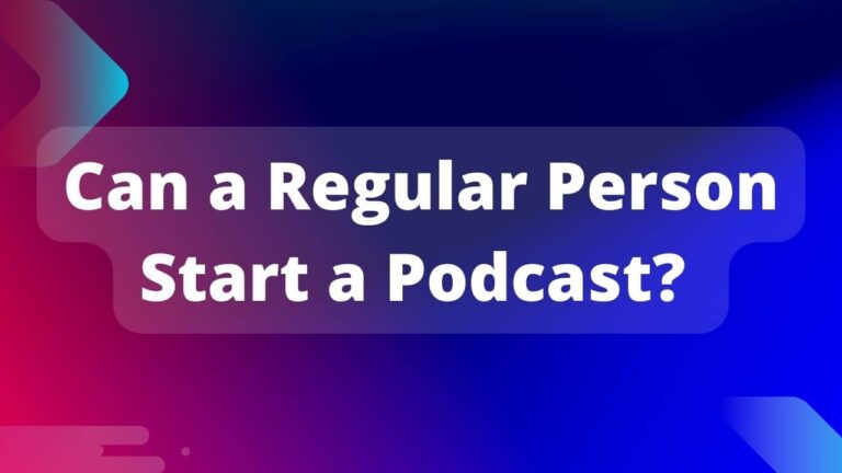 Can a Regular Person Start a Podcast?